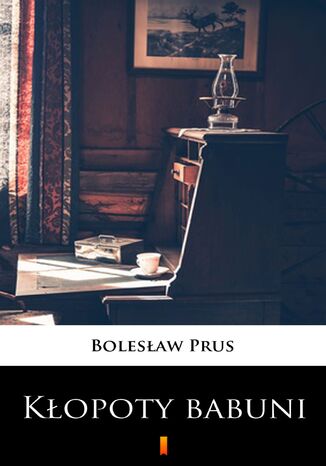 Kłopoty babuni Bolesław Prus - okladka książki