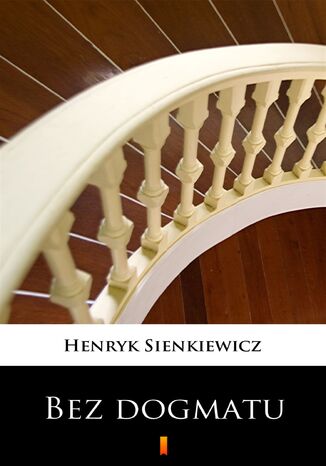 Bez dogmatu Henryk Sienkiewicz - okladka książki