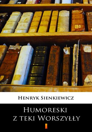 Humoreski z teki Worszyłły Henryk Sienkiewicz - okladka książki