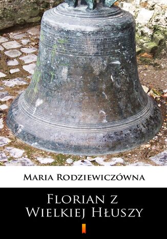 Florian z Wielkiej Hłuszy Maria Rodziewiczówna - okladka książki