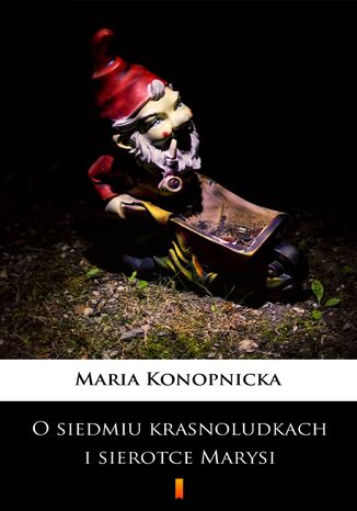O siedmiu krasnoludkach i sierotce Marysi Maria Konopnicka - okladka książki