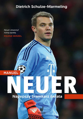 Manuel Neuer. Najlepszy bramkarz świata Dietrich Schulze-Marmeling - okladka książki
