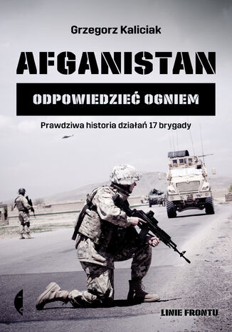 Afganistan. Odpowiedzieć ogniem Grzegorz Kaliciak - okladka książki