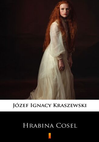 Trylogia Saska (tom 1). Hrabina Cosel Józef Ignacy Kraszewski - okladka książki