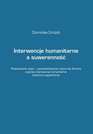 Interwencje humanitarne a suwerenność Dominika Dróżdż - okladka książki