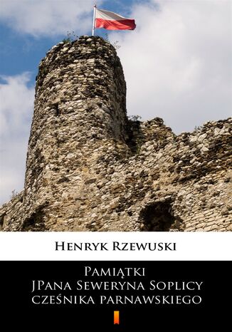 Pamiątki JPana Seweryna Soplicy cześnika parnawskiego Henryk Rzewuski - okladka książki