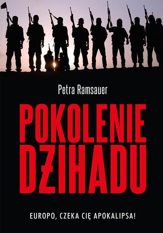 Pokolenie dżihadu. Europo, czeka cię apokalipsa! Petra Ramsauer - okladka książki