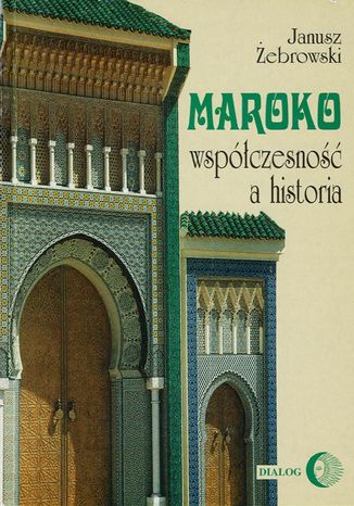 Maroko - współczesność a historia Janusz Żebrowski - okladka książki