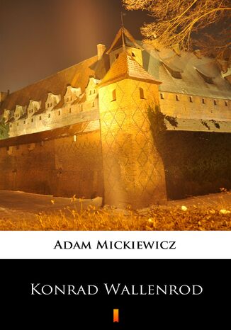 Konrad Wallenrod. Powieść historyczna z dziejów litewskich i pruskich Adam Mickiewicz - okladka książki