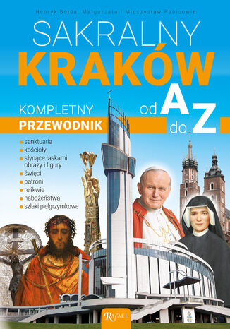 Sakralny Kraków. Kompletny przewodnik od A do Z Henryk Bejda, Małgorzata Pabis, Mieczysław Pabis - okladka książki