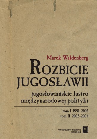 Rozbicie Jugosławii. Jugosłowiańskie lustro międzynarodowej polityki Marek Waldenberg - okladka książki