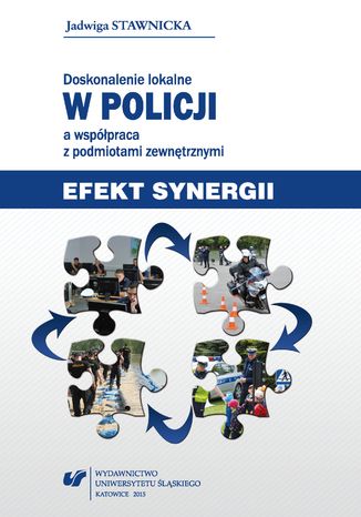 Doskonalenie lokalne w Policji a współpraca z podmiotami zewnętrznymi. Efekt synergii Jadwiga Stawnicka - okladka książki