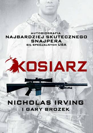 Kosiarz. Autobiografia najbardziej skutecznego snajpera sił specjalnych USA Gary Brozek, Nicholas Irving - okladka książki