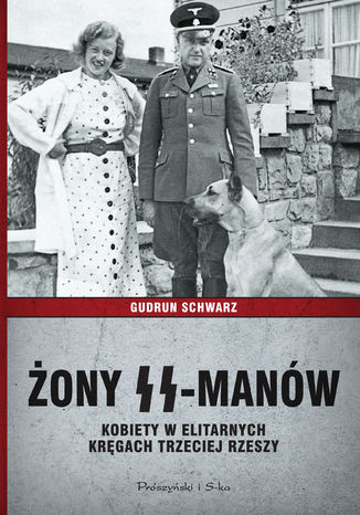 Żony SS-manów. Kobiety w elitarnych kręgach Trzeciej Rzeszy Gudrun Schwarz - okladka książki