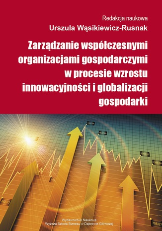 Zarządzanie współczesnymi organizacjami gospodarczymi w procesie wzrostu innowacyjności i globalizacji gospodarki Urszula Wąsikiewicz-Rusnak - okladka książki