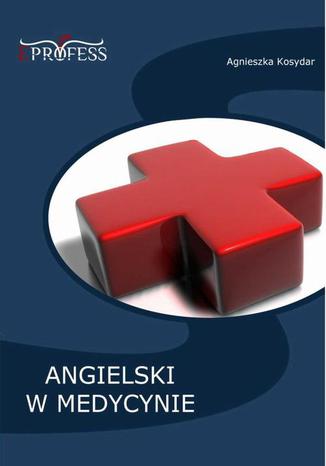 Angielski w Medycynie Agnieszka Kosydar - okladka książki