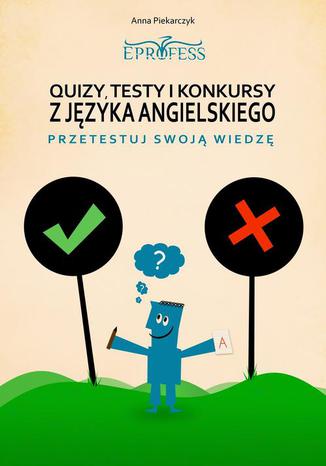 Quizy, Testy i Konkursy z Języka Angielskiego Anna Piekarczyk - okladka książki