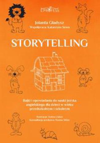 Storytelling. Bajki i opowiadania do nauki języka angielskiego dla dzieci w wieku przedszkolnym i szkolnym Jolanta Gładysz - okladka książki