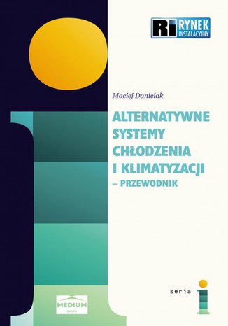 Alternatywne systemy chłodzenia i klimatyzacji - przewodnik Maciej Danielak - okladka książki