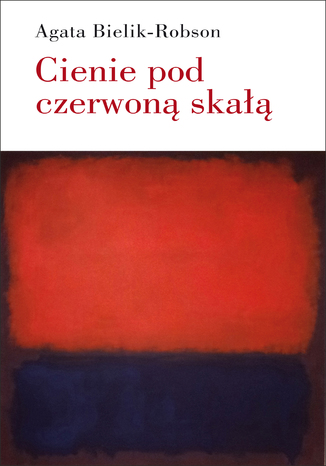 Cienie pod czerwoną skałą. Eseje o literaturze Agata Bielik-Robson - okladka książki