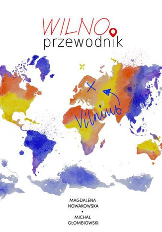 Wilno. Przewodnik Magdalena Nowakowska, Michał Głombiowski - okladka książki