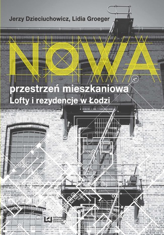 Nowa przestrzeń mieszkaniowa. Lofty i rezydencje w Łodzi Jerzy Dzieciuchowicz, Lidia Groeger - okladka książki