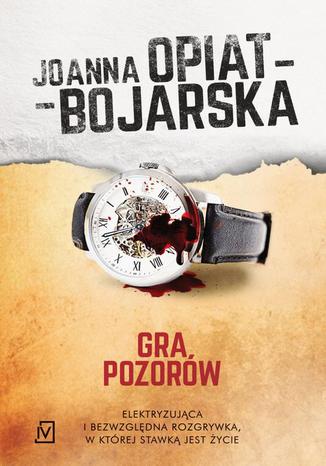 Gra pozorów Joanna Opiat-Bojarska - okladka książki