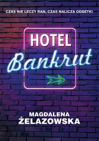 Hotel Bankrut Magdalena Żelazowska - okladka książki