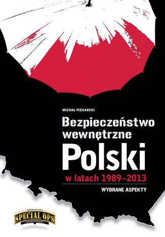 Bezpieczeństwo wewnętrzne Polski w latach 1989 - 2013. Wybrane aspekty Michał Piekarski - okladka książki