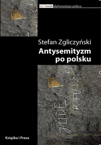 Antysemityzm po polsku Stefan Zgliczyński - okladka książki