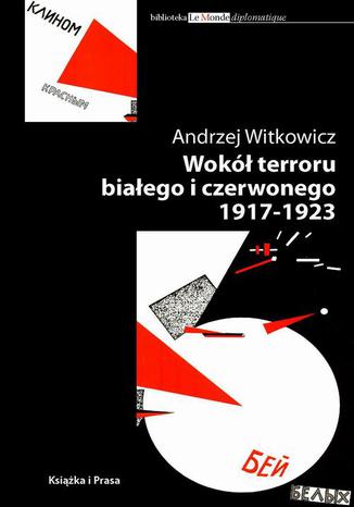 Wokół terroru białego i czerwonego 1917-1923 Andrzej Witkowicz - okladka książki