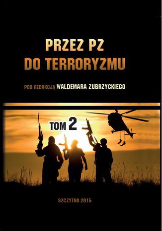 Przez PZ do terroryzmu. Tom II Waldemar Zubrzycki - okladka książki