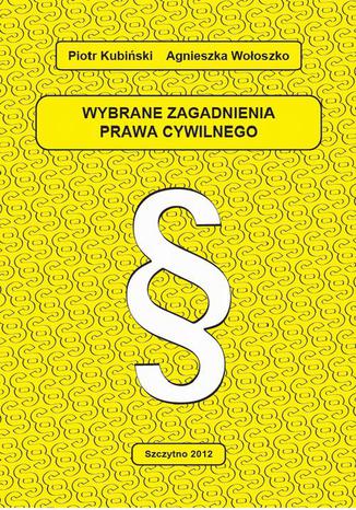 Wybrane zagadnienia prawa cywilnego Piotr Kubiński, Agnieszka Wołoszko - okladka książki