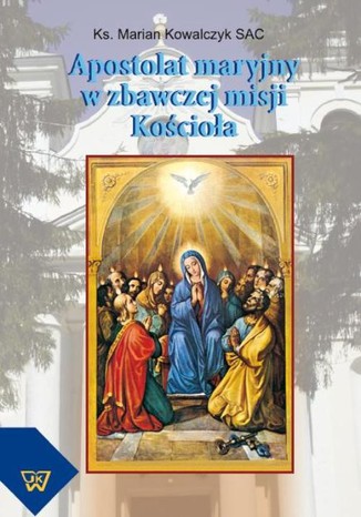 Apostolat maryjny w zbawczej misji Kościoła Marian Kowalczyk - okladka książki