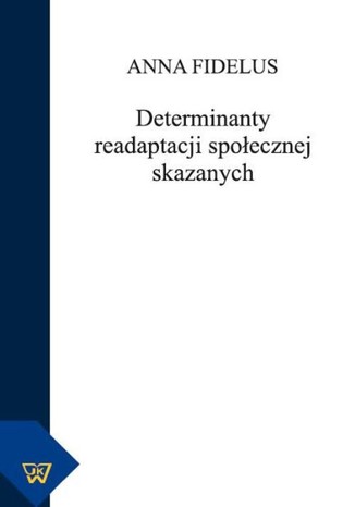 Determinanty readaptacji społecznej skazanych Anna Fidelus - okladka książki