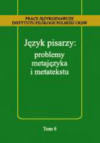 Język pisarzy: problemy metajęzyka i metatekstu Anna Kozłowska, Tomasz Korpysz - okladka książki