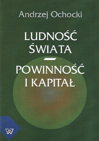 Ludność świata - powinność i kapitał Andrzej Ochocki - okladka książki