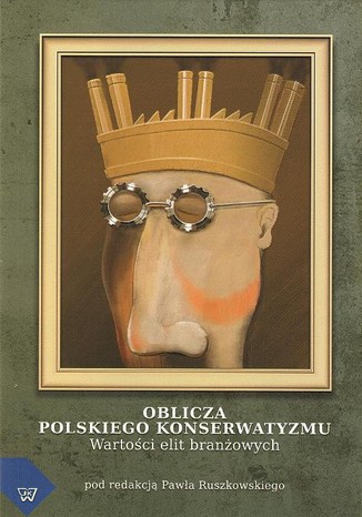 Oblicza polskiego konserwatyzmu wartości elit branżowych Paweł Ruszkowski - okladka książki