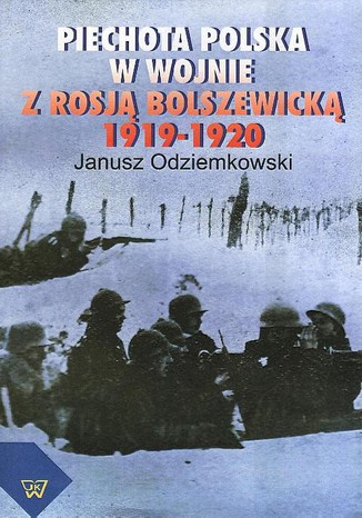 Piechota polska w wojnie z Rosją bolszewicką w latach 1919-1920 Janusz Odziemkowski - okladka książki