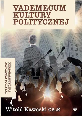 Vademecum kultury politycznej. Personalistyczna koncepcja polityki Witold Kawecki - okladka książki