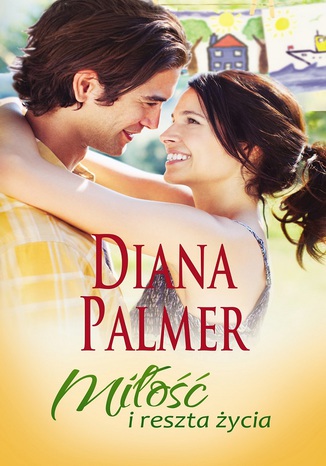 Miłość i reszta życia Diana Palmer - okladka książki