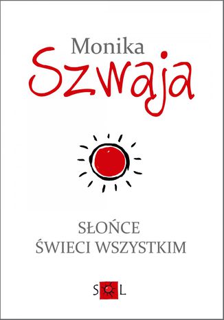 Słońce świeci wszystkim Monika Szwaja - okladka książki
