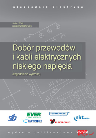 Dobór przewodów i kabli elektrycznych niskiego napięcia Julian Wiatr, Marcin Orzechowski - okladka książki
