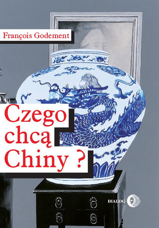 Czego chcą Chiny? Francois Godement - okladka książki