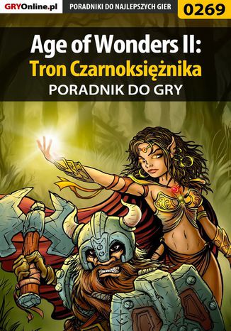 Age of Wonders II: Tron Czarnoksiężnika - poradnik do gry Dawid "Klatry" Ossowski, Anna "Gengar" Deja - okladka książki