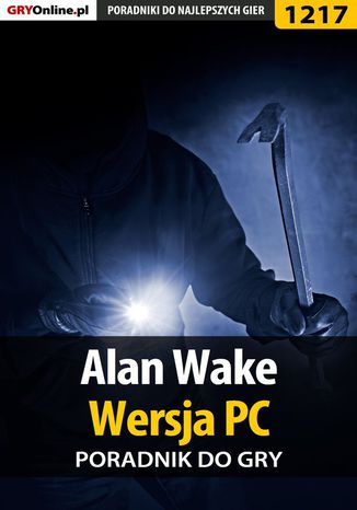 Alan Wake - PC - poradnik do gry Artur "Arxel" Justyński, Maciej Jałowiec - okladka książki