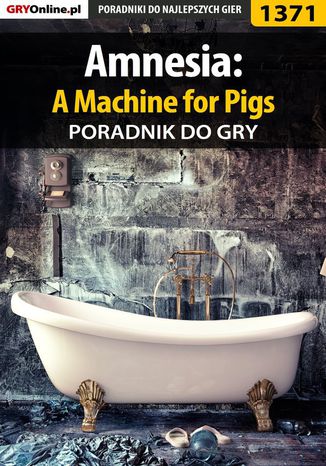 Amnesia: A Machine for Pigs - poradnik do gry Łukasz "Salantor" Pilarski - okladka książki