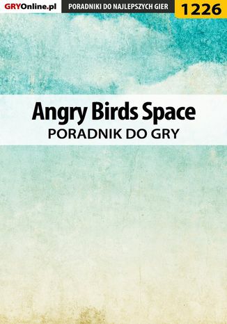 Angry Birds Space - poradnik do gry Artur "Arxel" Justyński - okladka książki