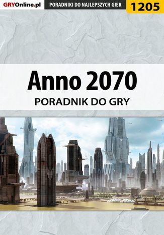 Anno 2070 - poradnik do gry Mateusz "Boo" Bartosiewicz - okladka książki
