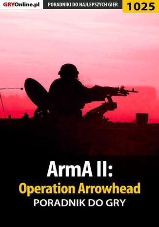 ArmA II: Operation Arrowhead - poradnik do gry Paweł "PaZur76" Surowiec - okladka książki